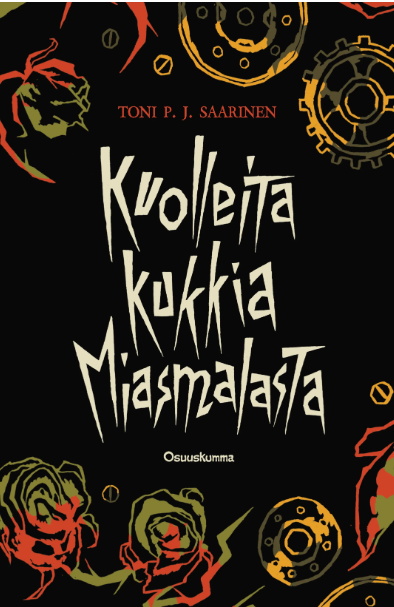 Kirja-arvostelu: Toni P. J. Saarisen Kuolleita kukkia Miasmalasta